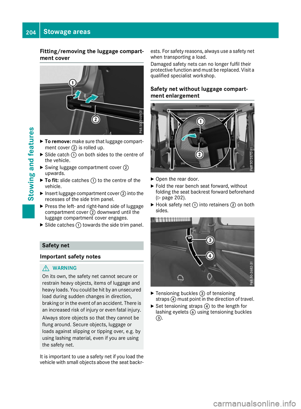 MERCEDES-BENZ G-CLASS SUV 2016  Owners Manual Fitting/removing th
eluggage compart-
men tcover X
To remove: makesuret ha tlug gage compart-
ment cover ;is rolle dup.
X Slide catch :on both side stothe centre of
the vehicle.
X Swing luggage compar