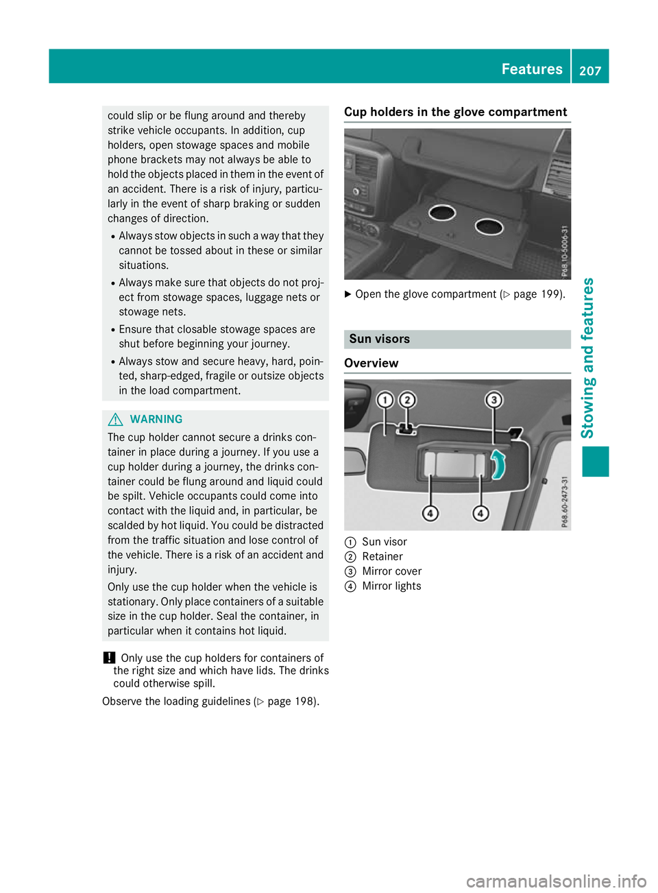 MERCEDES-BENZ G-CLASS SUV 2016  Owners Manual could sli
porbef lung around and thereby
strike vehicle occupants. In addition, cup
holders, ope nstowag espaces and mobile
phone brackets may not always be able to
hol dthe objects place dinthem in t