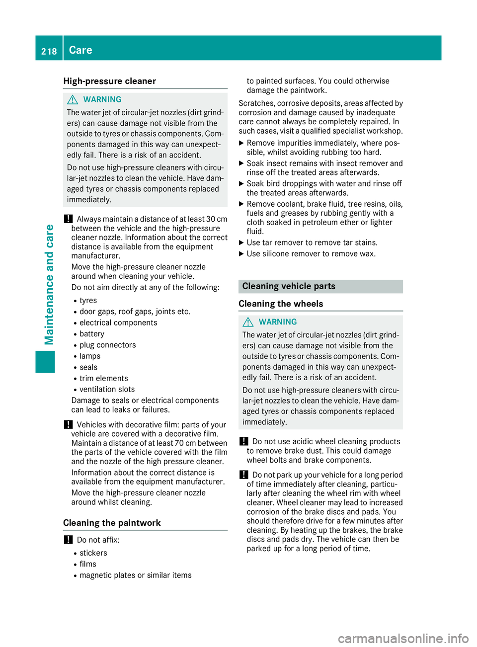 MERCEDES-BENZ G-CLASS SUV 2016 Owners Manual High-pressure cleaner
G
WARNING
The wate rjet of circular-jet nozzles (dirt grind-
ers) can caus edamage not visible from the
outside to tyres or chassi scomponents. Com-
ponents damaged in this way c MERCEDES-BENZ G-CLASS SUV 2016 Owners Manual High-pressure cleaner
G
WARNING
The wate rjet of circular-jet nozzles (dirt grind-
ers) can caus edamage not visible from the
outside to tyres or chassi scomponents. Com-
ponents damaged in this way c
