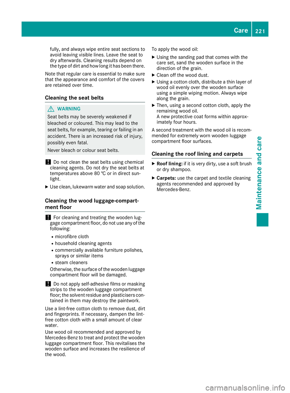 MERCEDES-BENZ G-CLASS SUV 2016 Owners Manual fully, and alwaysw
ipee ntire sea tsections to
avoi dleaving visible lines .Leave the sea tto
dry afterwards .Cleaning results depend on
the type of dirt and how long it has been there.
Note that regu MERCEDES-BENZ G-CLASS SUV 2016 Owners Manual fully, and alwaysw
ipee ntire sea tsections to
avoi dleaving visible lines .Leave the sea tto
dry afterwards .Cleaning results depend on
the type of dirt and how long it has been there.
Note that regu