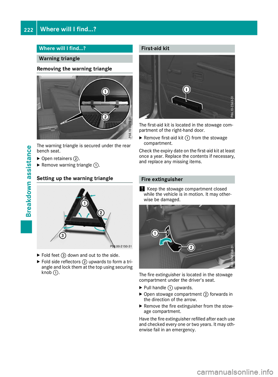 MERCEDES-BENZ G-CLASS SUV 2016 Owners Manual Where will
Ifind...? Warning triangle
Removing the warning triangle The warning triangle is secured unde
rthe rear
bench seat.
X Open retainers ;.
X Remove warning triangle :.
Setting up the warning t MERCEDES-BENZ G-CLASS SUV 2016 Owners Manual Where will
Ifind...? Warning triangle
Removing the warning triangle The warning triangle is secured unde
rthe rear
bench seat.
X Open retainers ;.
X Remove warning triangle :.
Setting up the warning t