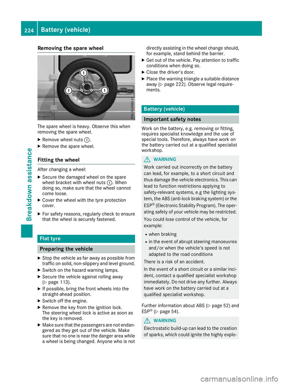 MERCEDES-BENZ G-CLASS SUV 2016 Owners Manual Removin
gthe spare wheel The spare wheel is heavy. Observ
ethis when
removing the spare wheel.
X Remove wheel nuts :.
X Remove the spare wheel.
Fitting the wheel After changing
awheel:
X Secure the da MERCEDES-BENZ G-CLASS SUV 2016 Owners Manual Removin
gthe spare wheel The spare wheel is heavy. Observ
ethis when
removing the spare wheel.
X Remove wheel nuts :.
X Remove the spare wheel.
Fitting the wheel After changing
awheel:
X Secure the da