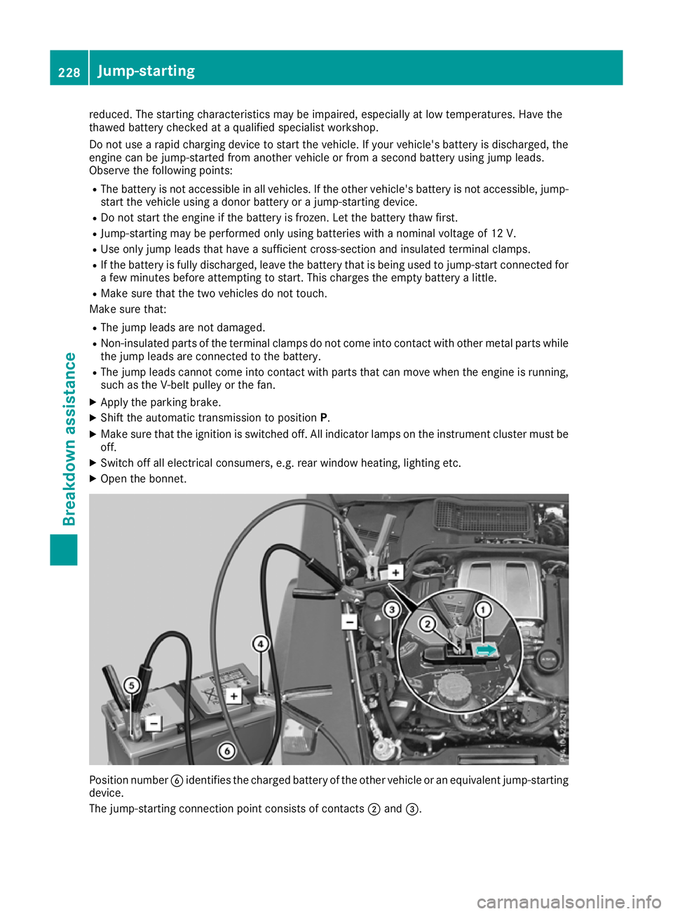 MERCEDES-BENZ G-CLASS SUV 2016 Owners Manual reduced. The starting characteristics may be impaired, especially at low temperatures. Have the
thawe dbattery checked at aqualified specialist workshop.
Do not use arapidc harging device to start the MERCEDES-BENZ G-CLASS SUV 2016 Owners Manual reduced. The starting characteristics may be impaired, especially at low temperatures. Have the
thawe dbattery checked at aqualified specialist workshop.
Do not use arapidc harging device to start the