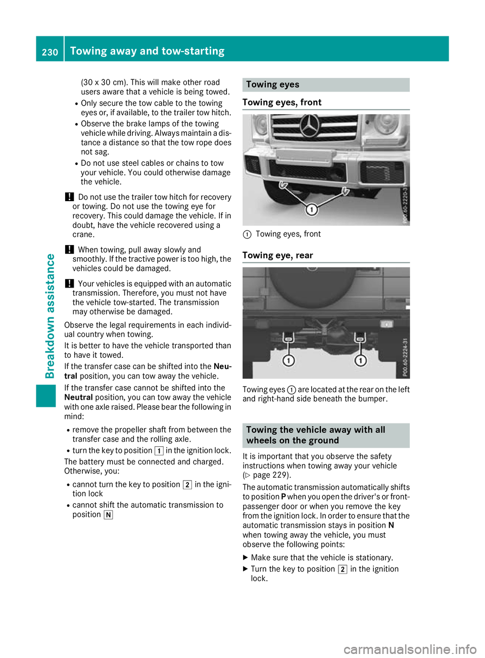 MERCEDES-BENZ G-CLASS SUV 2016 Owners Manual (30
x30c m). This will make othe rroad
users aware that avehicle is being towed.
R Only secure the tow cable to the towing
eyes or, if available, to the trailer tow hitch.
R Observ ethe brake lamps of MERCEDES-BENZ G-CLASS SUV 2016 Owners Manual (30
x30c m). This will make othe rroad
users aware that avehicle is being towed.
R Only secure the tow cable to the towing
eyes or, if available, to the trailer tow hitch.
R Observ ethe brake lamps of