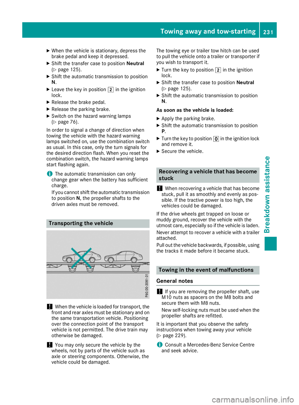 MERCEDES-BENZ G-CLASS SUV 2016 Owners Manual X
When the vehicle is stationary, depress the
brake pedal and keep it depressed.
X Shift the transfer case to position Neutral
(Y page 125).
X Shift the automatic transmission to position
N.
X Leave t MERCEDES-BENZ G-CLASS SUV 2016 Owners Manual X
When the vehicle is stationary, depress the
brake pedal and keep it depressed.
X Shift the transfer case to position Neutral
(Y page 125).
X Shift the automatic transmission to position
N.
X Leave t