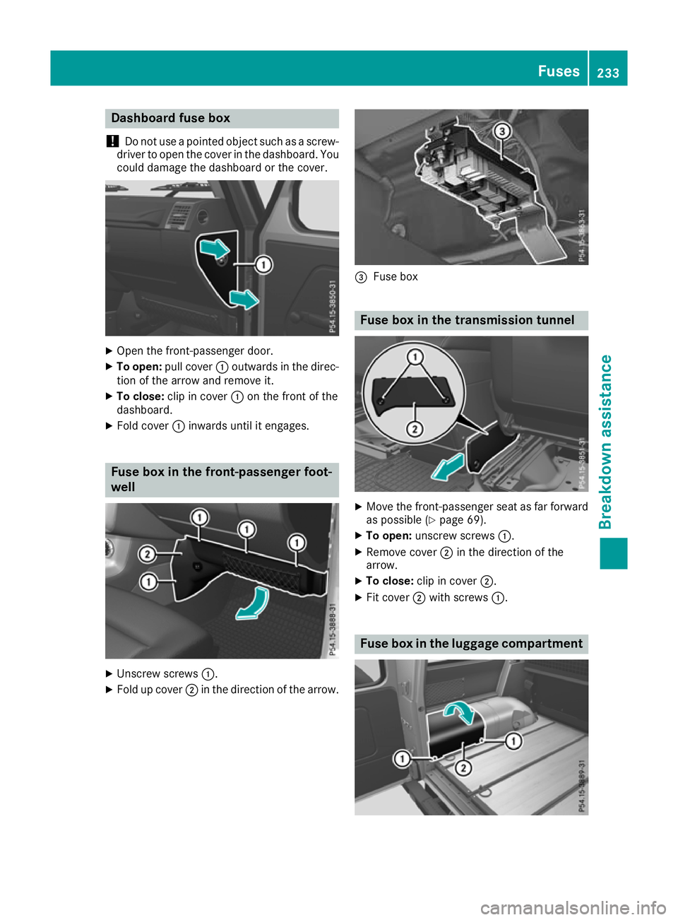 MERCEDES-BENZ G-CLASS SUV 2016 Owners Manual Dashboar
dfuseb ox
! Do no
tuse ap ointe dobjec tsuc hasas crew-
driver to ope nthe cover in th edashboard. You
could damage th edashboar dorthecover. X
Ope nthe front-passenger door.
X To open: pull MERCEDES-BENZ G-CLASS SUV 2016 Owners Manual Dashboar
dfuseb ox
! Do no
tuse ap ointe dobjec tsuc hasas crew-
driver to ope nthe cover in th edashboard. You
could damage th edashboar dorthecover. X
Ope nthe front-passenger door.
X To open: pull