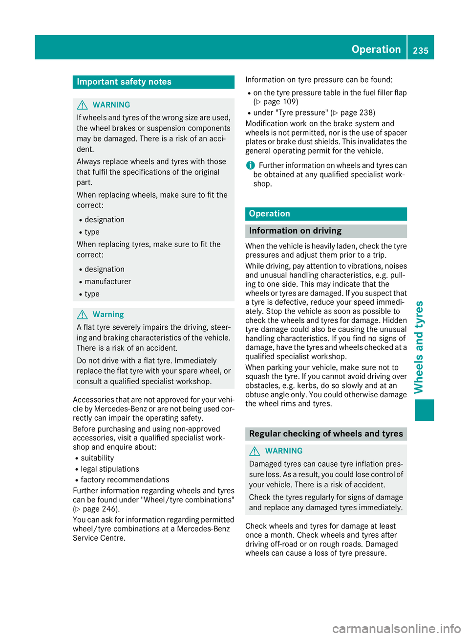 MERCEDES-BENZ G-CLASS SUV 2016 Owners Manual Important safety notes
G
WARNING
If wheels an dtyres of the wrong size are used,
the whee lbrakes or suspension components
may be damaged. There is arisk of an acci-
dent.
Always replace wheels and ty MERCEDES-BENZ G-CLASS SUV 2016 Owners Manual Important safety notes
G
WARNING
If wheels an dtyres of the wrong size are used,
the whee lbrakes or suspension components
may be damaged. There is arisk of an acci-
dent.
Always replace wheels and ty