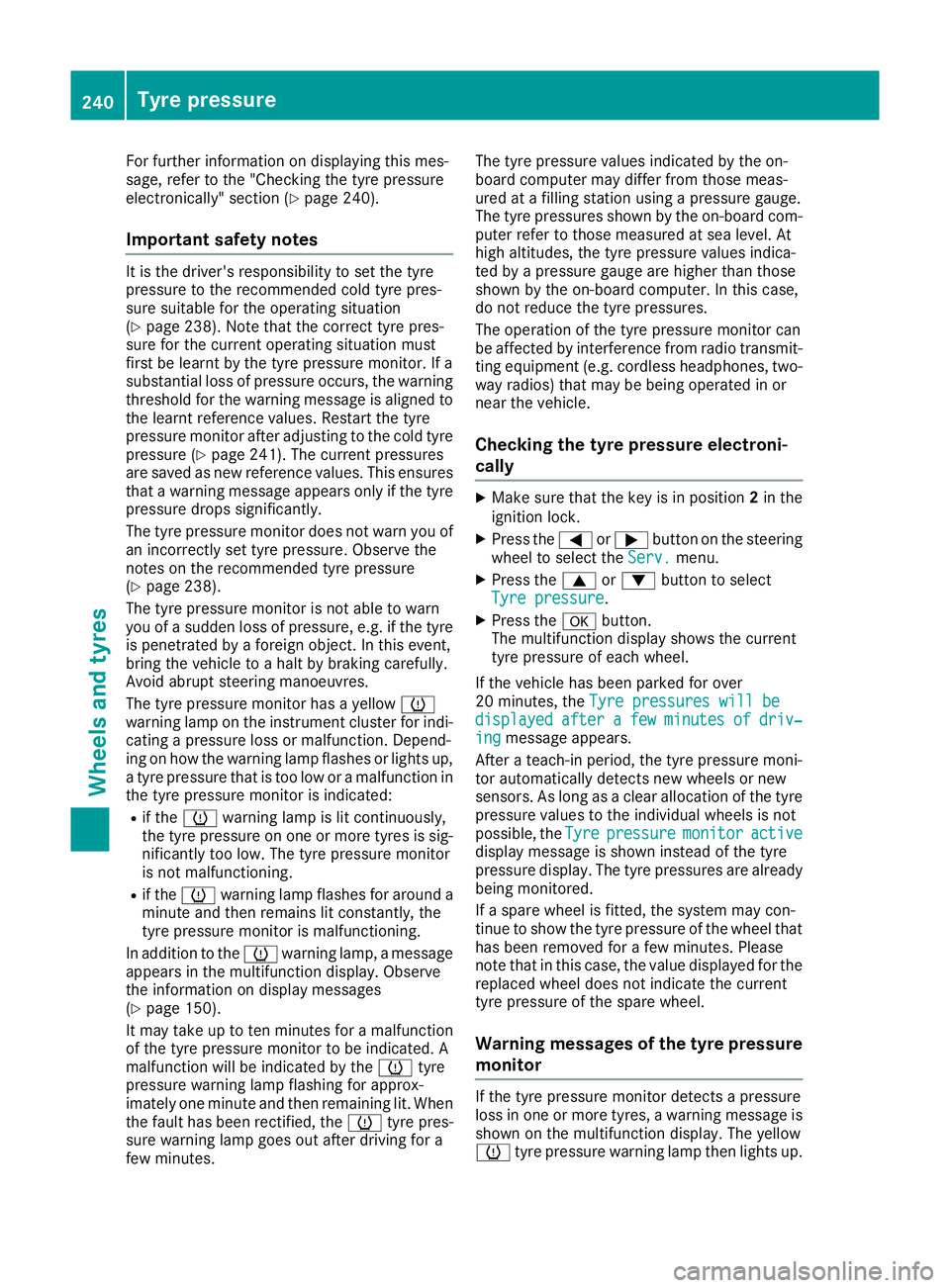 MERCEDES-BENZ G-CLASS SUV 2016  Owners Manual For further information on displaying this mes-
sage, refe rtothe "Checking the tyre pressure
electronically" section (Y page 240).
Important safety notes It is the driver's responsibility