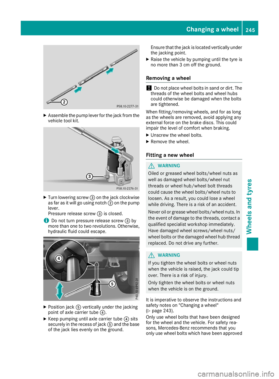 MERCEDES-BENZ G-CLASS SUV 2016  Owners Manual X
Assembl ethe pump lever for the jack from the
vehicl etool kit. X
Tur nlowering screw =on the jack clockwise
as far as it will go using notch ;on the pump
lever.
Pressure release screw =is closed.
i