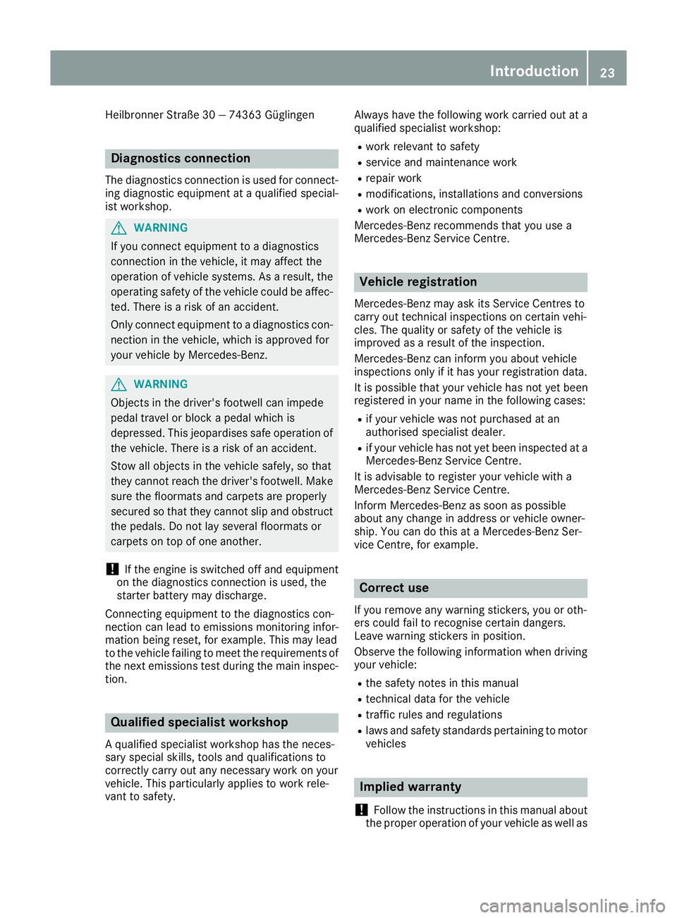 MERCEDES-BENZ G-CLASS SUV 2016 Owners Manual Heilbronne
rStraße 30 —74363 Güglingen Diagnos
tics connection
The diagnostic sconnectio nisused fo rconnect-
in gd iagnostic equipmen tataqualified special-
ist workshop. G
WARNING
If yo uconnect MERCEDES-BENZ G-CLASS SUV 2016 Owners Manual Heilbronne
rStraße 30 —74363 Güglingen Diagnos
tics connection
The diagnostic sconnectio nisused fo rconnect-
in gd iagnostic equipmen tataqualified special-
ist workshop. G
WARNING
If yo uconnect
