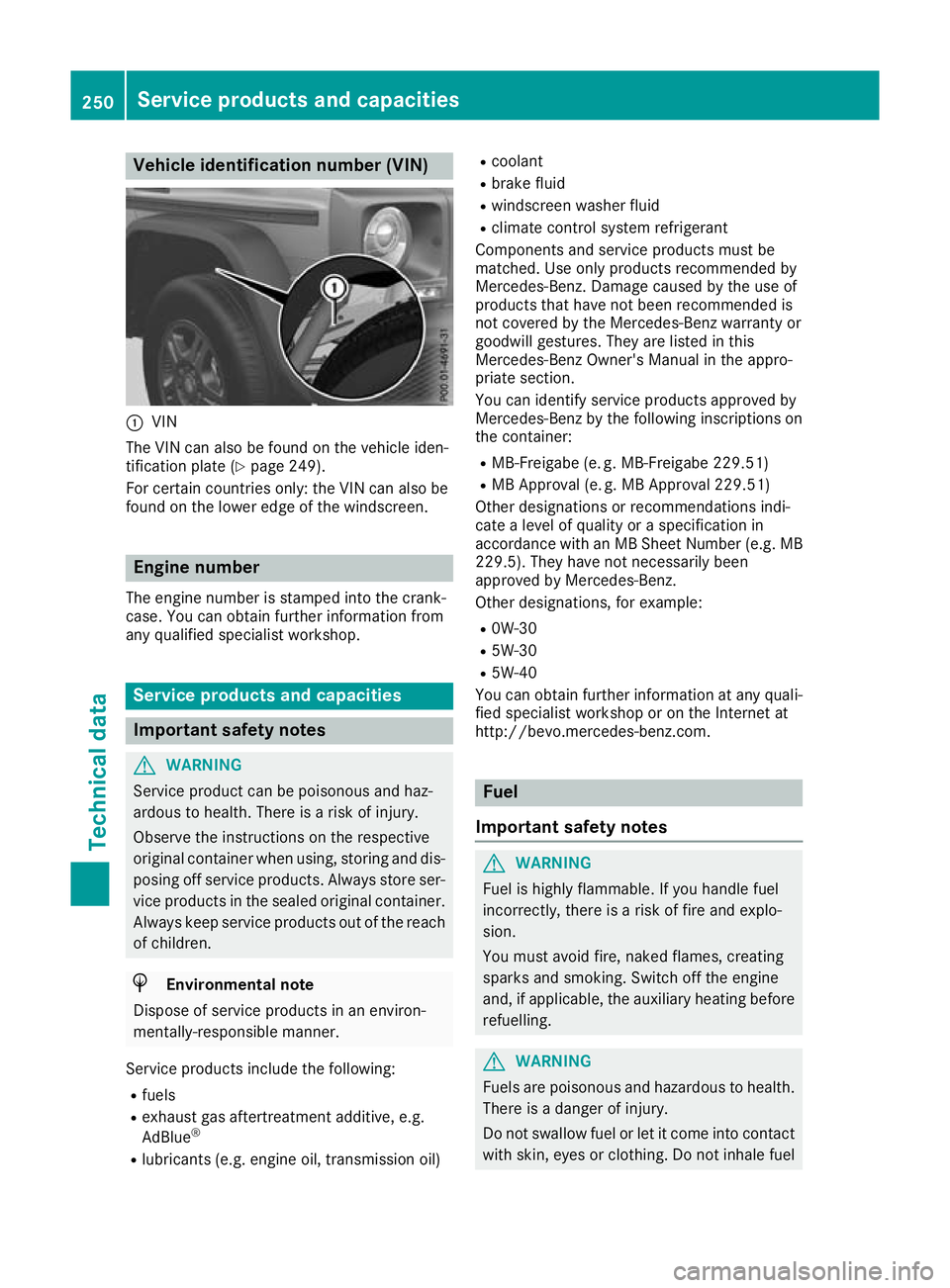 MERCEDES-BENZ G-CLASS SUV 2016  Owners Manual Vehicl
eidentificatio nnumber (VIN) :
VIN
The VIN can alsobef ound on the vehicle iden-
tification plate (Y page 249).
For certain countries only: the VIN can also be
found on the lower edge of the wi