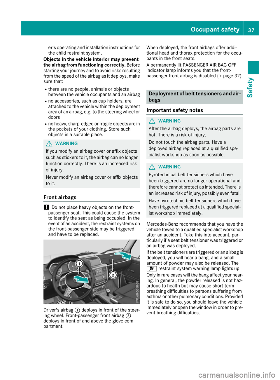 MERCEDES-BENZ G-CLASS SUV 2016 Owners Guide er's operatin
gand installation instructions for
the child restraint system.
Objects in the vehicle interior may prevent
the airba gfrom functioning correctly. Before
starting your journey and to MERCEDES-BENZ G-CLASS SUV 2016 Owners Guide er's operatin
gand installation instructions for
the child restraint system.
Objects in the vehicle interior may prevent
the airba gfrom functioning correctly. Before
starting your journey and to