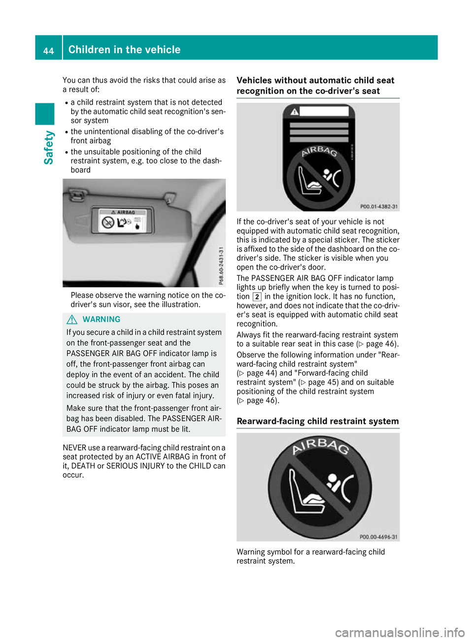 MERCEDES-BENZ G-CLASS SUV 2016 Service Manual You can thus avoid the risk
sthat could arise as
ar esult of:
R ac hild restraint syste mthat is not detected
by the automatic child seat recognition' ssen-
sor system
R the unintentional disablin MERCEDES-BENZ G-CLASS SUV 2016 Service Manual You can thus avoid the risk
sthat could arise as
ar esult of:
R ac hild restraint syste mthat is not detected
by the automatic child seat recognition' ssen-
sor system
R the unintentional disablin