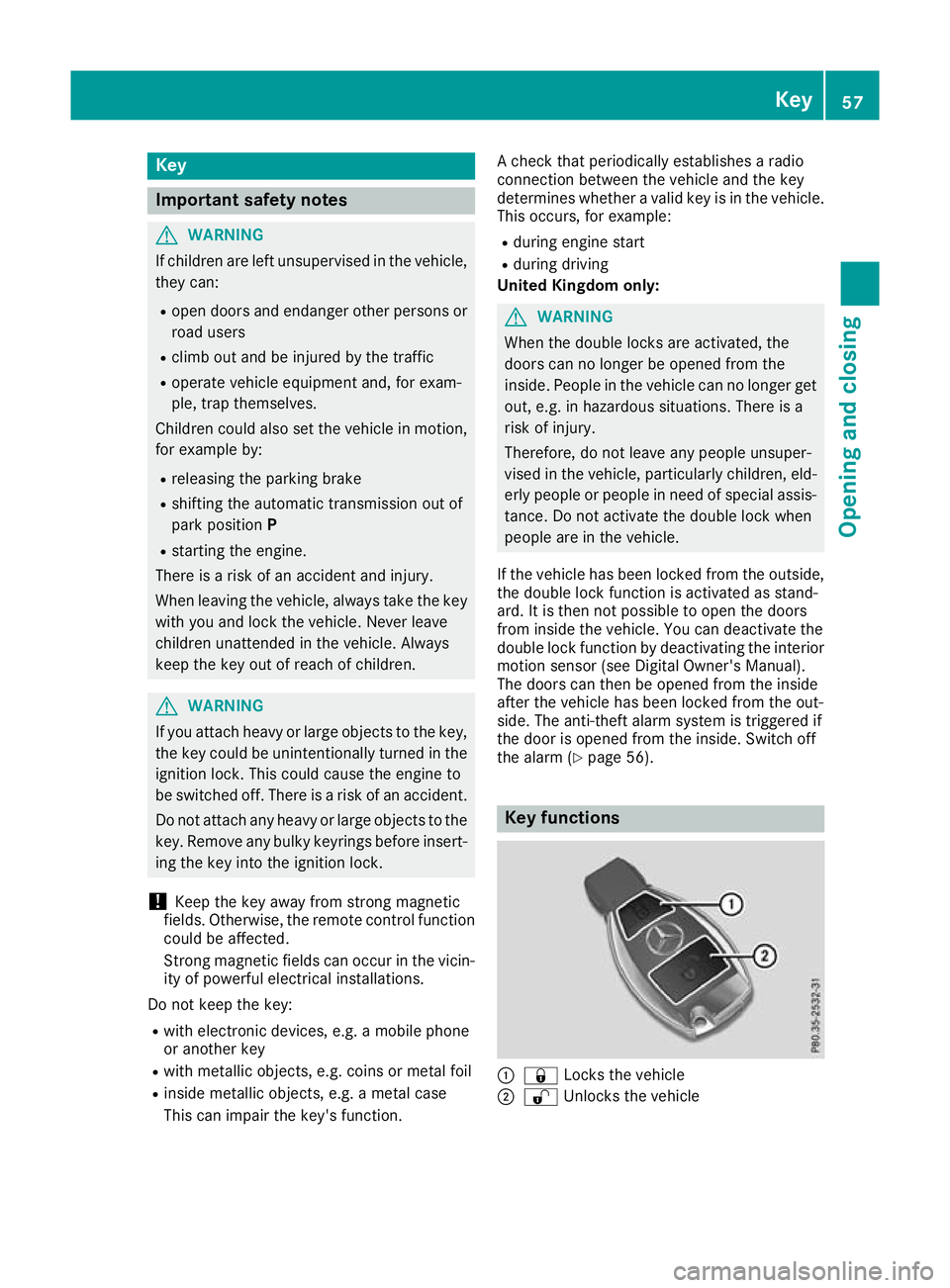 MERCEDES-BENZ G-CLASS SUV 2016 Workshop Manual Key
Important safety notes
G
WARNING
If children ar eleft unsupervised in the vehicle,
they can:
R open doors and endange rother persons or
road users
R climb out and be injured by the traffic
R opera
