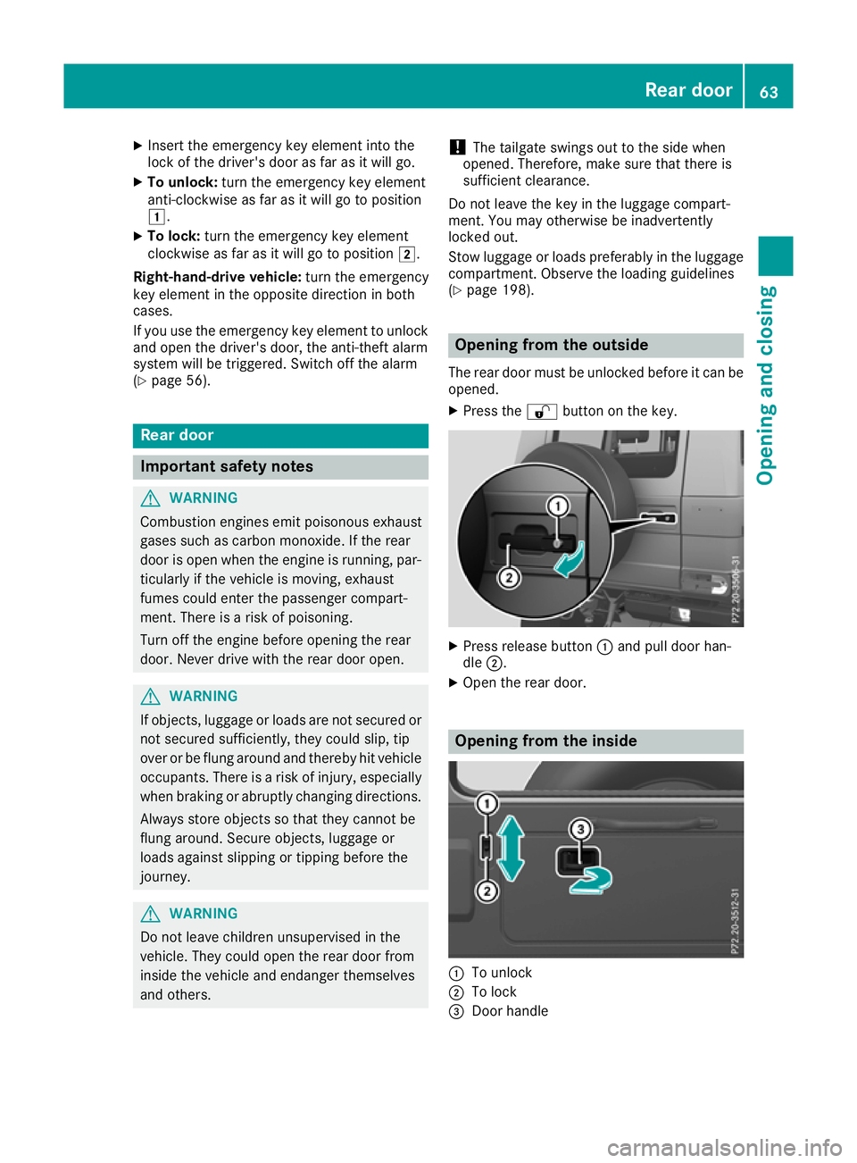 MERCEDES-BENZ G-CLASS SUV 2016 Repair Manual X
Insert the emergency key element into the
lock of the driver's door as far as it willg o.
X To unlock: turn the emergency key element
anti-clockwise as far as it willgotop osition
1.
X To lock: 
