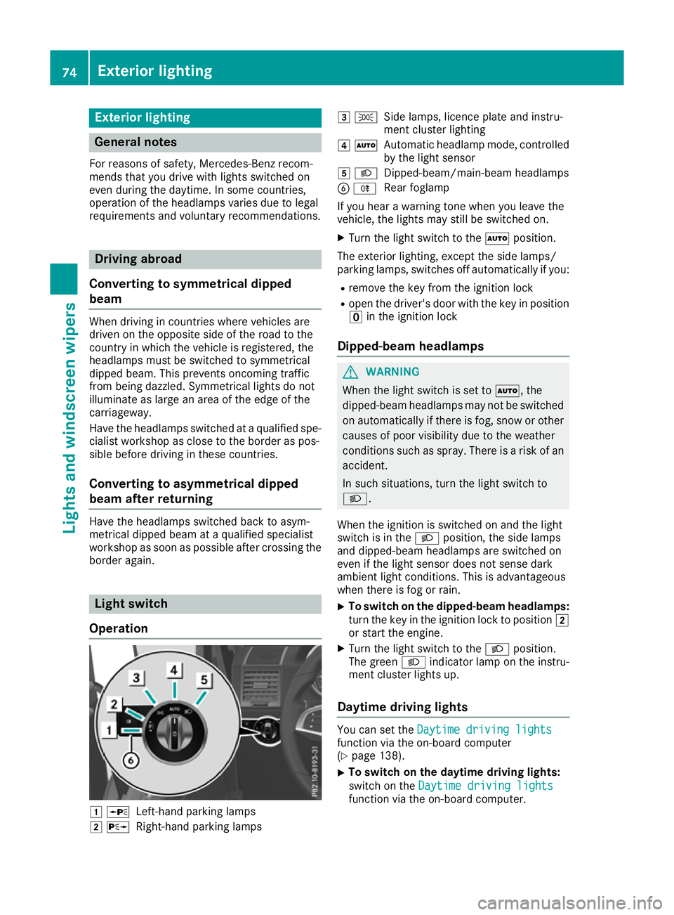 MERCEDES-BENZ G-CLASS SUV 2016 Manual PDF Exterio
rlighting General notes
For reasons of safety, Mercedes-Benz recom-
mends tha tyou drive with lights switched on
even during the daytime. In some countries,
operation of the headlampsv ariesdu