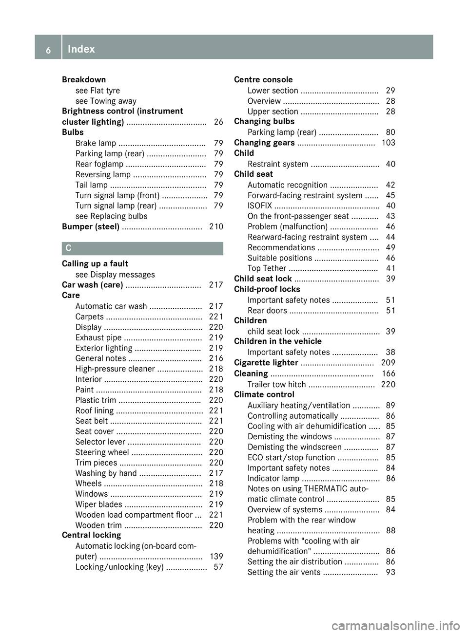 MERCEDES-BENZ G-CLASS SUV 2016  Owners Manual Breakdown
see Fla ttyre
see Towing away
Brightness contro l(instrument
cluste rlighting) ................................... 26
Bulbs
Brake lamp ...................................... 79
Parking lamp 