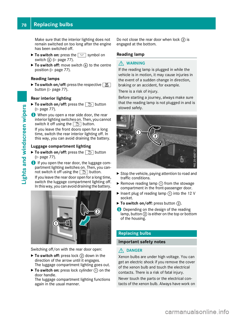 MERCEDES-BENZ G-CLASS SUV 2016 Manual Online Make sure that the interior lighting does not
remain switched on too long after the engine
has been switched off.
X To switch on: press thecsymbol on
switch B(Ypage 77).
X To switch off: move switchBt