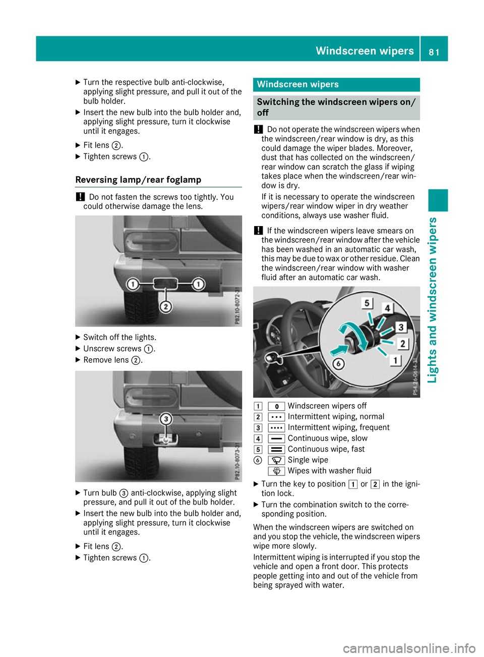 MERCEDES-BENZ G-CLASS SUV 2016 Manual Online X
Turn the respective bulb anti-clockwise,
applying slight pressure, and pull it out of the
bulb holder.
X Insert the new bulb into the bulb holder and,
applying slight pressure, turn it clockwise
unt