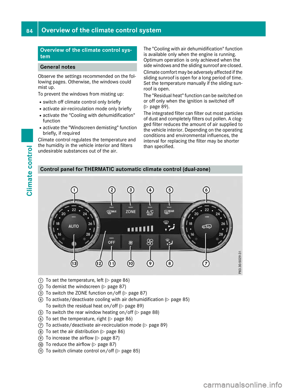 MERCEDES-BENZ G-CLASS SUV 2016 Manual Online Overview of the climat
econtrol sys-
tem General notes
Observe the settings recommended on the fol-
lowing pages. Otherwise, the windows could
mist up.
To prevent the windows from misting up:
R switch
