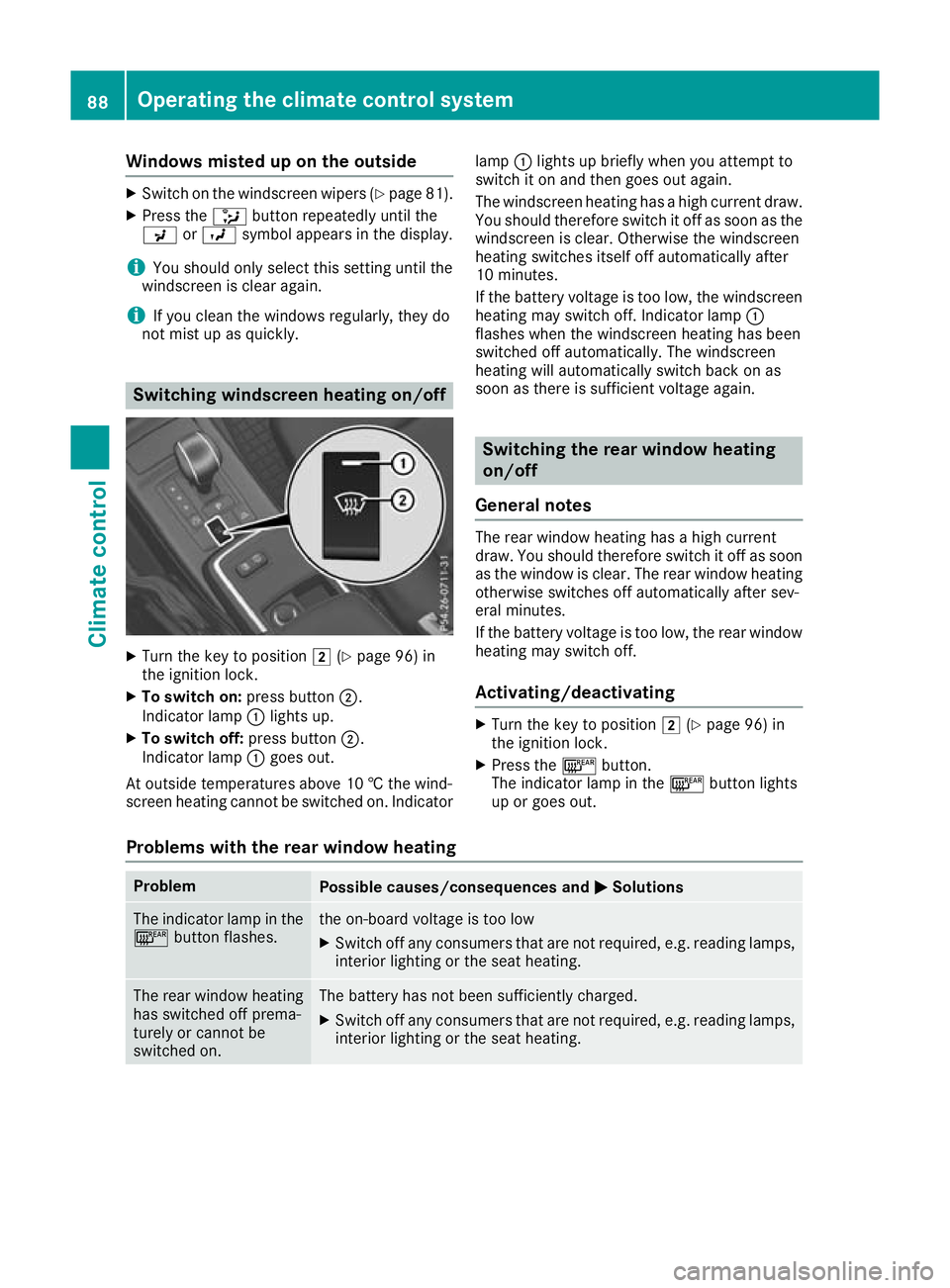 MERCEDES-BENZ G-CLASS SUV 2016  Owners Manual Windows misted up on the outside
X
Switch on the windscreen wiper s(Ypage 81).
X Press the _button repeatedl yuntilthe
P orO symbo lapp ears in the display.
i You shoul
donly select this setting unti 