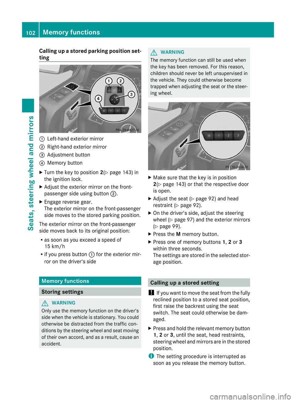 MERCEDES-BENZ G-CLASS SUV 2012  Owners Manual Calling up
astore dparking position set-
ting :
Left-hand exterior mirror
; Right-hand exterio rmirror
= Adjustment button
? Memory button
X Turn the key to position 2(Ypage 143) in
the ignition lock.