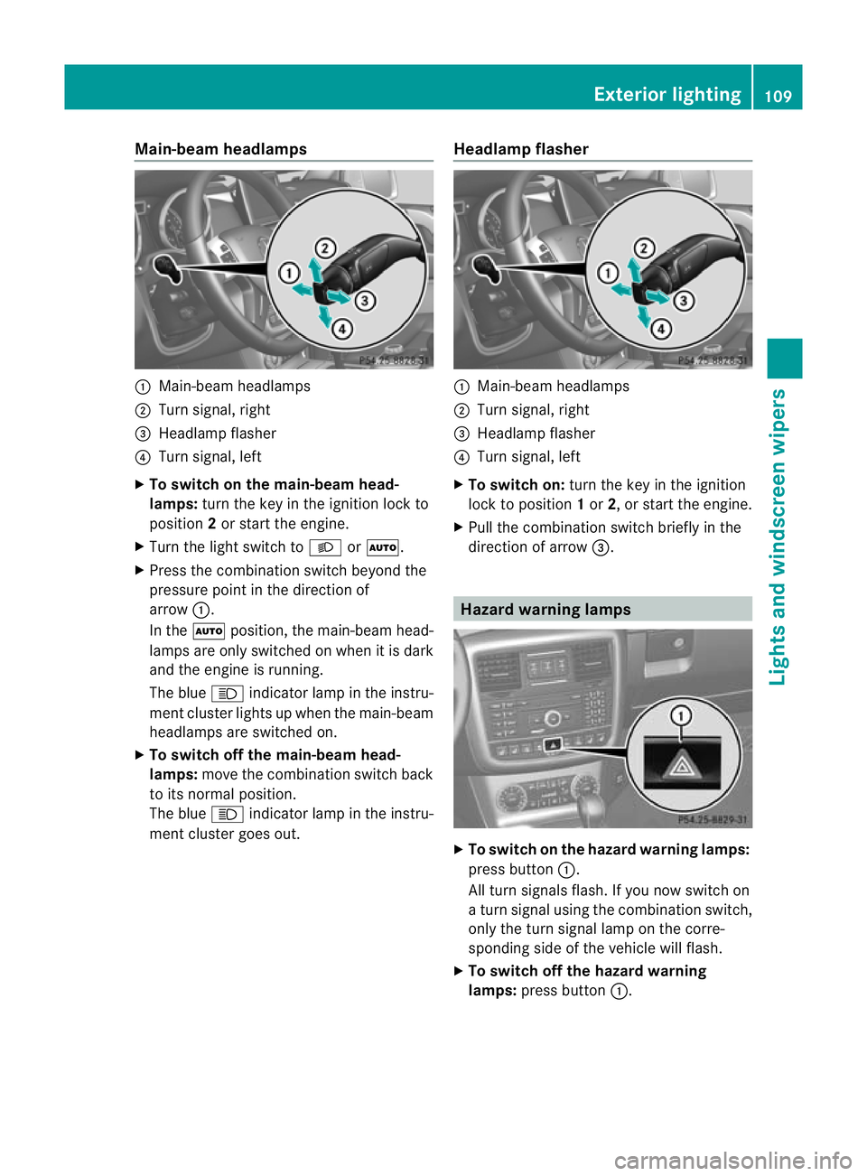 MERCEDES-BENZ G-CLASS SUV 2012  Owners Manual Main-beam headlamps
:
Main-beam headlamps
; Turn signal, right
= Headlamp flasher
? Turn signal, left
X To switch on the main-beam head-
lamps: turn the key in the ignition lock to
position 2or start 