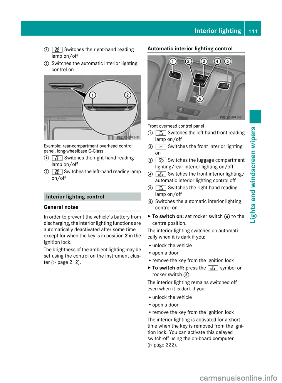 MERCEDES-BENZ G-CLASS SUV 2012  Owners Manual A
p Switches the right-hand reading
lamp on/off
B Switches the automatic interio rlighting
control on Example: rear-compartment overhead control
panel, long-wheelbase G-Class
: p Switches the right-ha