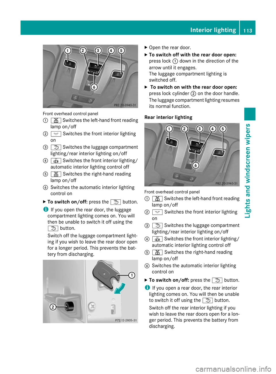 MERCEDES-BENZ G-CLASS SUV 2012  Owners Manual Front overhead control panel
:
p Switches the left-hand front reading
lamp on/off
; c Switches the front interior lighting
on
= t Switches the luggage compartment
lighting/rea rinterior lighting on/of