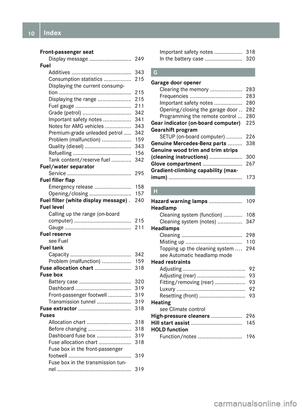 MERCEDES-BENZ G-CLASS SUV 2012  Owners Manual Front-passenger seat
Display message ............................ 249
Fuel
Additives ........................................ 343
Consumption statistics ..................215
Displaying the current co