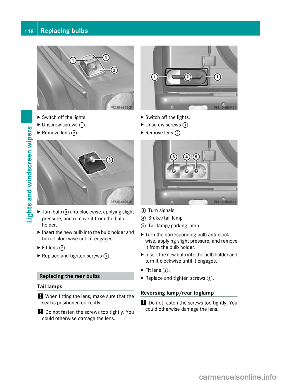 MERCEDES-BENZ G-CLASS SUV 2012  Owners Manual X
Switch off the lights.
X Unscrew screws :.
X Remove lens ;. X
Turn bulb =anti-clockwise, applying slight
pressure, and remove it from the bulb
holder.
X Insert the new bulb into the bulb holde rand
