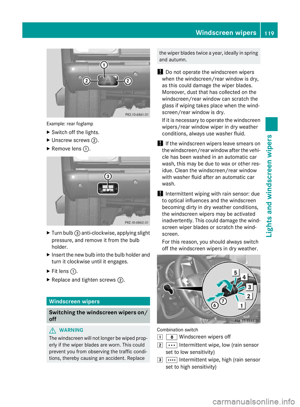 MERCEDES-BENZ G-CLASS SUV 2012  Owners Manual Example: rea
rfoglamp
X Switch off the lights.
X Unscrew screws ;.
X Remove lens :. X
Turn bulb =anti-clockwise, applying slight
pressure, and remove it from the bulb
holder.
X Insert the new bulb int
