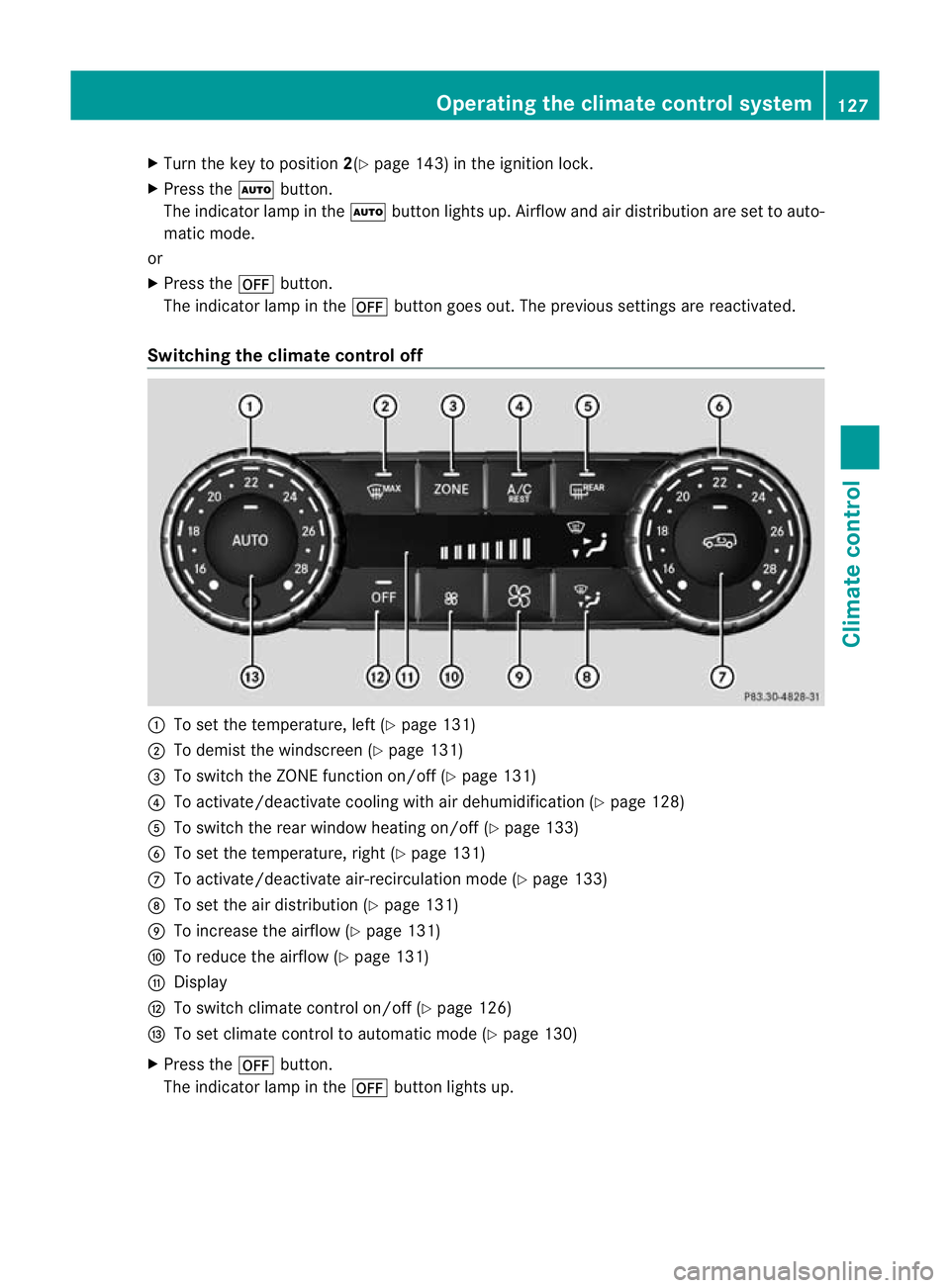 MERCEDES-BENZ G-CLASS SUV 2012  Owners Manual X
Turn the key to position 2(Ypage 143) in the ignition lock.
X Press the Ãbutton.
The indicator lamp in the Ãbutton lights up. Airflow and air distribution are set to auto-
matic mode.
or
X Press t