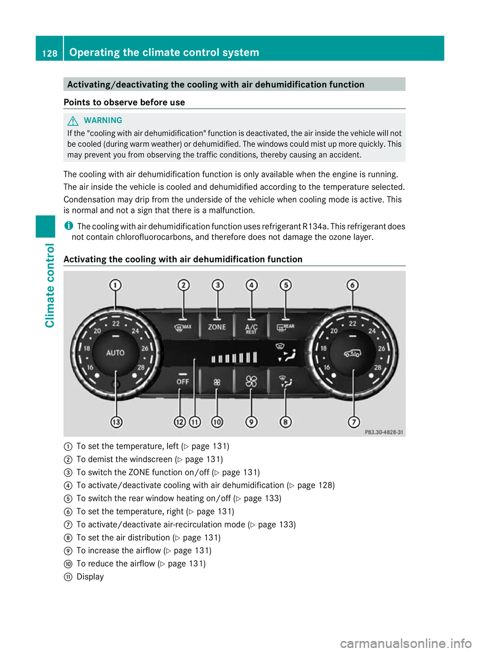 MERCEDES-BENZ G-CLASS SUV 2012 Owners Manual Activating/deactivating the cooling with air dehumidification function
Points to observe before use G
WARNING
If the "cooling with air dehumidification" function is deactivated, the air inside MERCEDES-BENZ G-CLASS SUV 2012 Owners Manual Activating/deactivating the cooling with air dehumidification function
Points to observe before use G
WARNING
If the "cooling with air dehumidification" function is deactivated, the air inside