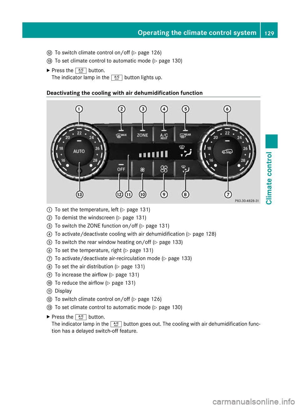 MERCEDES-BENZ G-CLASS SUV 2012 Owners Manual H
To switch climate control on/off (Y page 126)
I To set climate control to automatic mode (Y page 130)
X Press the Ábutton.
The indicator lamp in the Ábutton lights up.
Deactivating the cooling wit MERCEDES-BENZ G-CLASS SUV 2012 Owners Manual H
To switch climate control on/off (Y page 126)
I To set climate control to automatic mode (Y page 130)
X Press the Ábutton.
The indicator lamp in the Ábutton lights up.
Deactivating the cooling wit