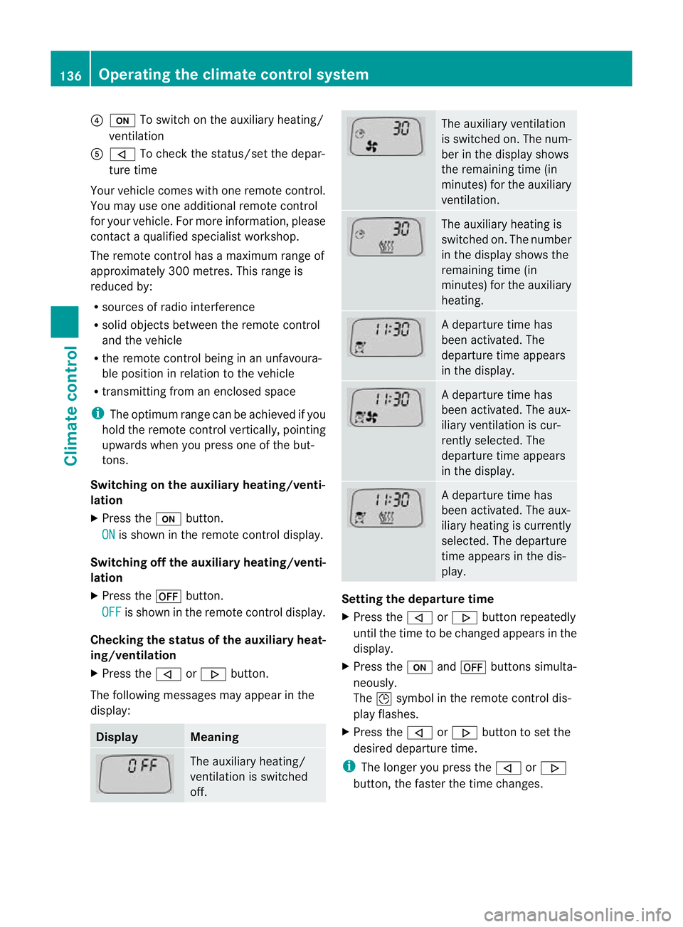 MERCEDES-BENZ G-CLASS SUV 2012 Owners Manual ?
u To switch on the auxiliary heating/
ventilation
A , To check the status/set the depar-
ture time
Your vehicle comes with one remote control.
You may use one additional remote control
for your vehi MERCEDES-BENZ G-CLASS SUV 2012 Owners Manual ?
u To switch on the auxiliary heating/
ventilation
A , To check the status/set the depar-
ture time
Your vehicle comes with one remote control.
You may use one additional remote control
for your vehi