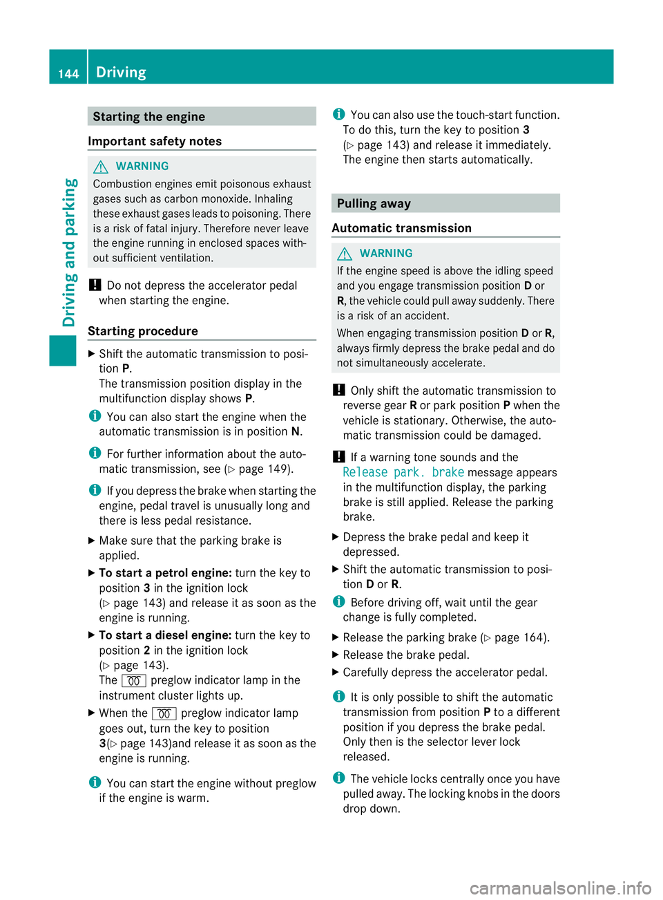 MERCEDES-BENZ G-CLASS SUV 2012  Owners Manual Starting the engine
Important safety notes G
WARNING
Combustion engines emit poisonous exhaust
gases such as carbon monoxide. Inhaling
these exhaust gases leads to poisoning. There
is a risk of fatal 