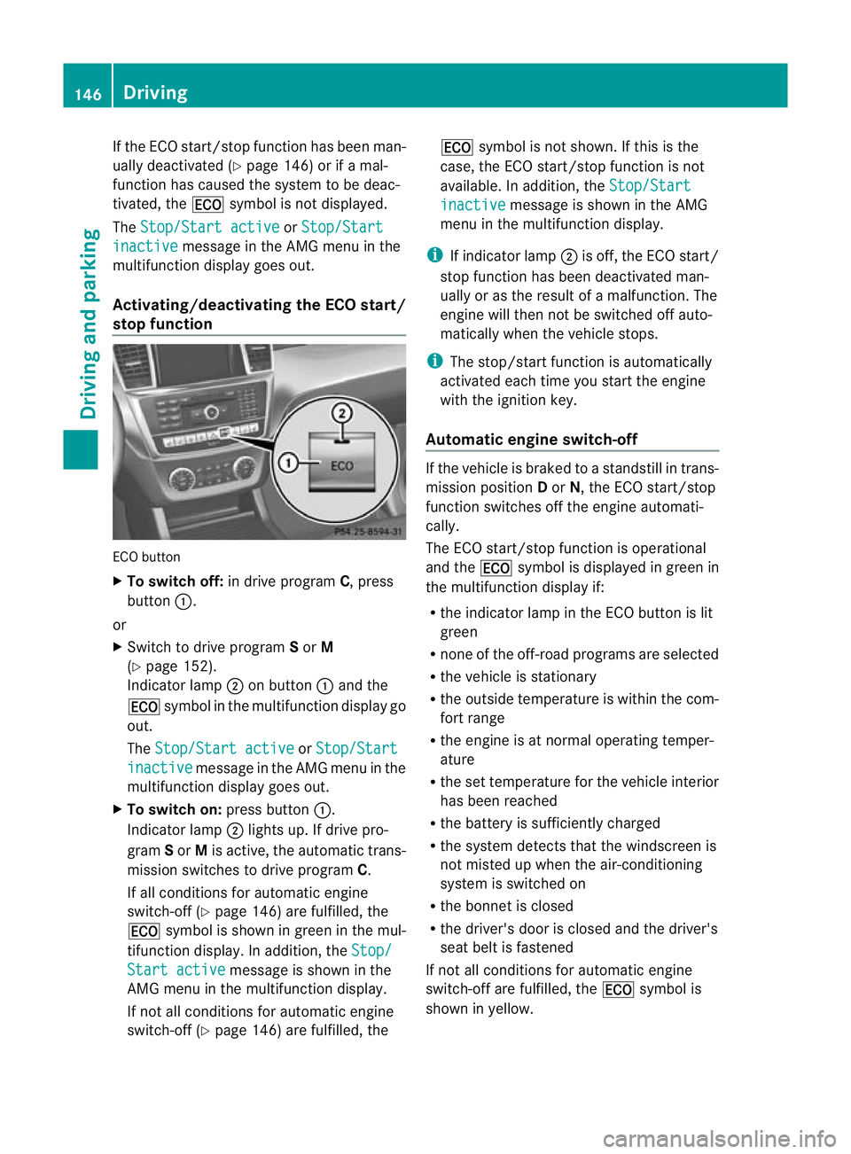 MERCEDES-BENZ G-CLASS SUV 2012  Owners Manual If the ECO start/stop function has been man-
ually deactivated (Y
page 146) or if a mal-
function has caused the system to be deac-
tivated, the ¤symbol is not displayed.
The Stop/Start active or
Sto