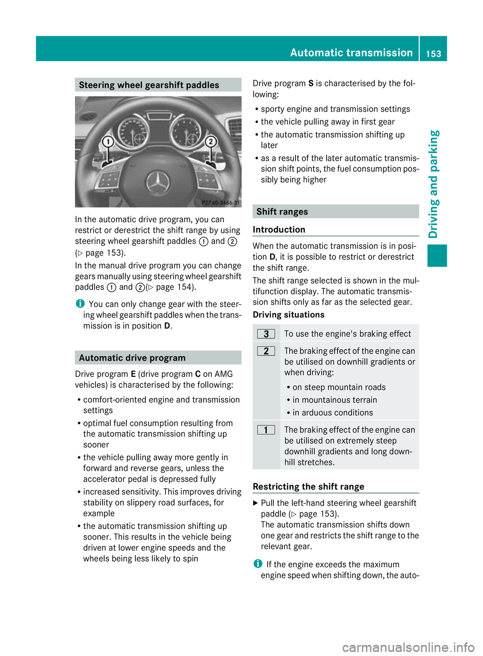 MERCEDES-BENZ G-CLASS SUV 2012 Owners Manual Steering wheel gearshift paddles
In the automatic drive program, you can
restrict or derestrict the shift range by using
steering wheel gearshift paddles :and ;
(Y page 153).
In the manual drive progr MERCEDES-BENZ G-CLASS SUV 2012 Owners Manual Steering wheel gearshift paddles
In the automatic drive program, you can
restrict or derestrict the shift range by using
steering wheel gearshift paddles :and ;
(Y page 153).
In the manual drive progr