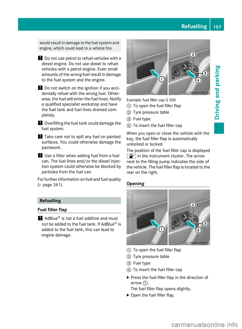 MERCEDES-BENZ G-CLASS SUV 2012 Owners Manual would result in damage to the fuel system and
engine, which could lead to a vehicle fire.
! Do not use petrol to refuel vehicles with a
diesel engine. Do not use diesel to refuel
vehicles with a petro MERCEDES-BENZ G-CLASS SUV 2012 Owners Manual would result in damage to the fuel system and
engine, which could lead to a vehicle fire.
! Do not use petrol to refuel vehicles with a
diesel engine. Do not use diesel to refuel
vehicles with a petro