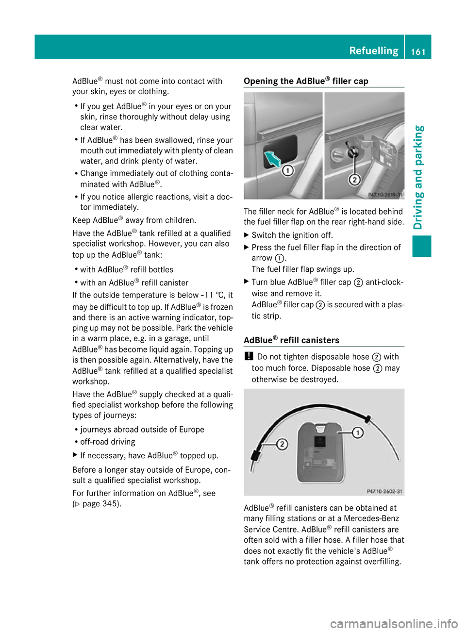 MERCEDES-BENZ G-CLASS SUV 2012 Owners Manual AdBlue
®
must not come into contact with
your skin, eyes or clothing.
R If you ge tAdBlue ®
in your eyes or on your
skin, rinse thoroughly without delay using
clear water.
R If AdBlue ®
has been sw MERCEDES-BENZ G-CLASS SUV 2012 Owners Manual AdBlue
®
must not come into contact with
your skin, eyes or clothing.
R If you ge tAdBlue ®
in your eyes or on your
skin, rinse thoroughly without delay using
clear water.
R If AdBlue ®
has been sw