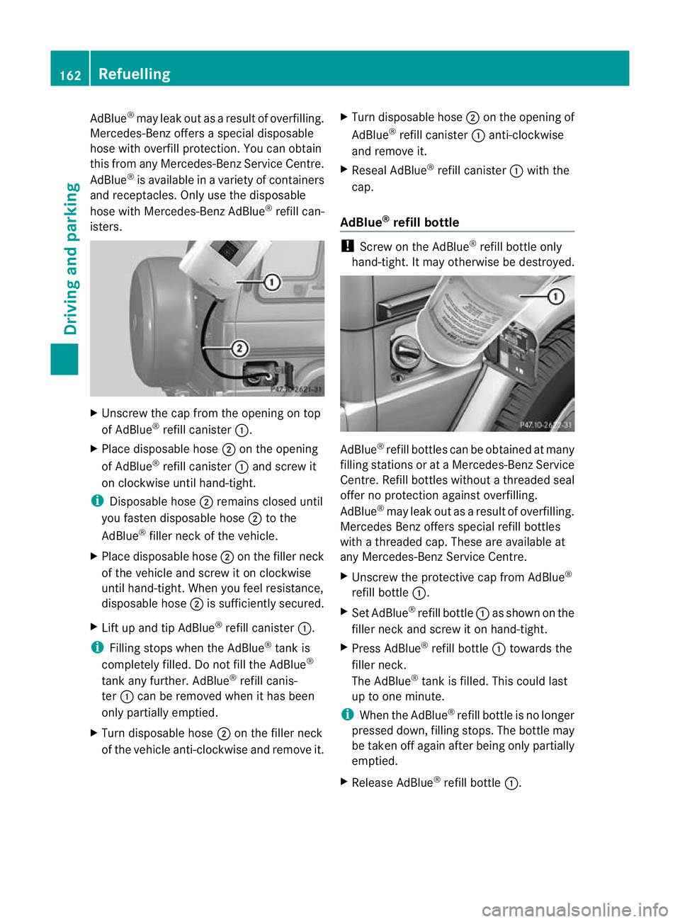 MERCEDES-BENZ G-CLASS SUV 2012 Owners Manual AdBlue
®
may leak ou tas a result of overfilling.
Mercedes-Benz offers a special disposable
hose with overfill protection. You can obtain
this from any Mercedes-Benz Service Centre.
AdBlue ®
is avai MERCEDES-BENZ G-CLASS SUV 2012 Owners Manual AdBlue
®
may leak ou tas a result of overfilling.
Mercedes-Benz offers a special disposable
hose with overfill protection. You can obtain
this from any Mercedes-Benz Service Centre.
AdBlue ®
is avai