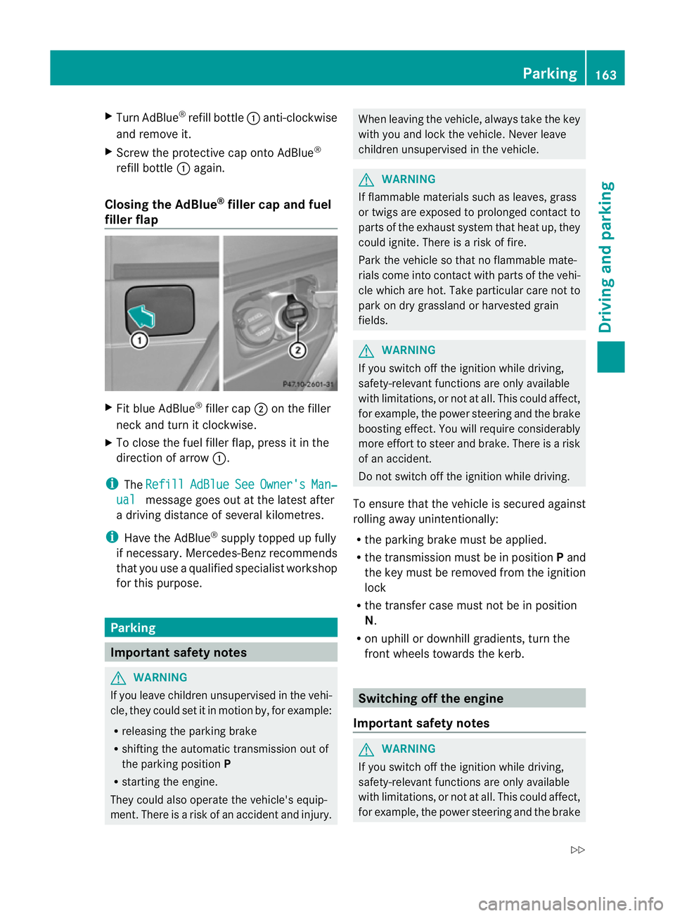 MERCEDES-BENZ G-CLASS SUV 2012 Owners Manual X
Turn AdBlue ®
refill bottle :anti-clockwise
and remove it.
X Screw the protective cap onto AdBlue ®
refill bottle :again.
Closing the AdBlue ®
filler cap and fuel
filler flap X
Fit blue AdBlue ® MERCEDES-BENZ G-CLASS SUV 2012 Owners Manual X
Turn AdBlue ®
refill bottle :anti-clockwise
and remove it.
X Screw the protective cap onto AdBlue ®
refill bottle :again.
Closing the AdBlue ®
filler cap and fuel
filler flap X
Fit blue AdBlue ®