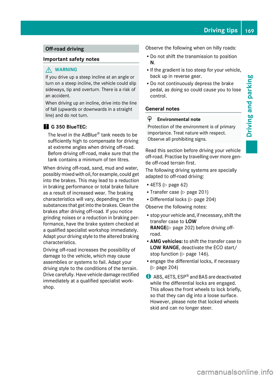 MERCEDES-BENZ G-CLASS SUV 2012 Owners Manual Off-road driving
Important safety notes G
WARNING
If you drive up a steep incline at an angle or
turn on a steep incline, the vehicle could slip
sideways, tip and overturn. There is a risk of
an accid MERCEDES-BENZ G-CLASS SUV 2012 Owners Manual Off-road driving
Important safety notes G
WARNING
If you drive up a steep incline at an angle or
turn on a steep incline, the vehicle could slip
sideways, tip and overturn. There is a risk of
an accid