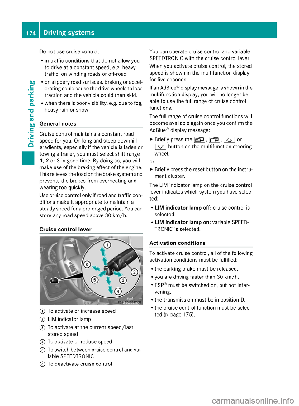 MERCEDES-BENZ G-CLASS SUV 2012 Owners Manual Do not use cruise control:
R
in traffi cconditions that do not allow you
to drive at a constant speed, e.g. heavy
traffic, on winding roads or off-road
R on slippery road surfaces. Braking or accel-
e MERCEDES-BENZ G-CLASS SUV 2012 Owners Manual Do not use cruise control:
R
in traffi cconditions that do not allow you
to drive at a constant speed, e.g. heavy
traffic, on winding roads or off-road
R on slippery road surfaces. Braking or accel-
e
