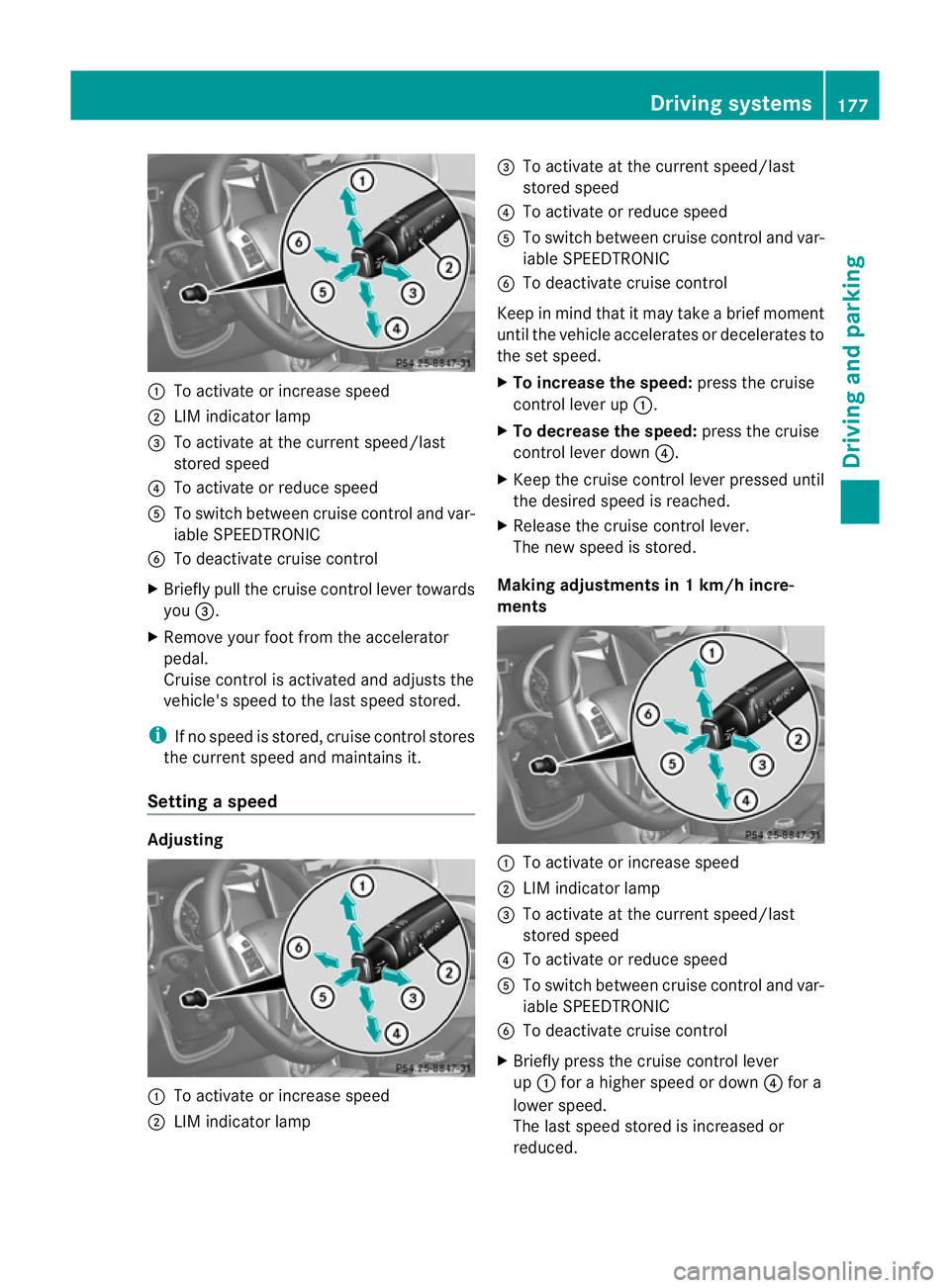 MERCEDES-BENZ G-CLASS SUV 2012 Owners Manual :
To activate or increase speed
; LIM indicator lamp
= To activate at the curren tspeed/last
stored speed
? To activate or reduce speed
A To switch between cruise control and var-
iable SPEEDTRONIC
B MERCEDES-BENZ G-CLASS SUV 2012 Owners Manual :
To activate or increase speed
; LIM indicator lamp
= To activate at the curren tspeed/last
stored speed
? To activate or reduce speed
A To switch between cruise control and var-
iable SPEEDTRONIC
B