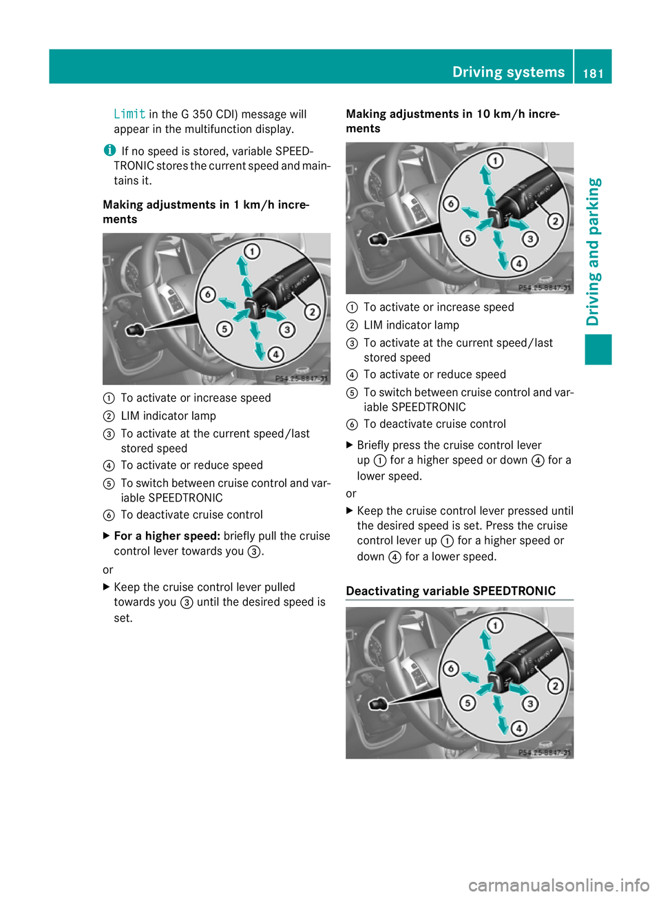 MERCEDES-BENZ G-CLASS SUV 2012  Owners Manual Limit in the G 350 CDI) message will
appearint he multifunction display.
i If no speed is stored, variable SPEED-
TRONIC stores the current speed and main-
tains it.
Making adjustments in 1 km/h incre