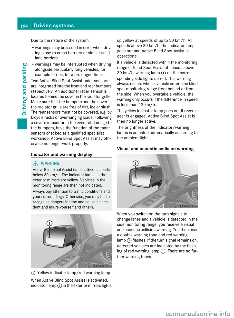 MERCEDES-BENZ G-CLASS SUV 2012 Owners Manual Due to the nature of the system:
R
warnings may be issued in error when driv-
ing close to crash barriers or simila rsolid
lane borders.
R warnings may be interrupted when driving
alongside particular MERCEDES-BENZ G-CLASS SUV 2012 Owners Manual Due to the nature of the system:
R
warnings may be issued in error when driv-
ing close to crash barriers or simila rsolid
lane borders.
R warnings may be interrupted when driving
alongside particular