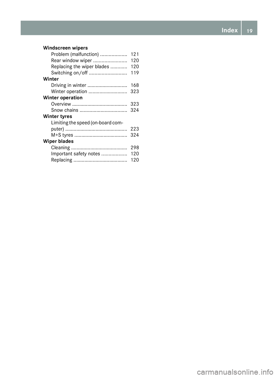 MERCEDES-BENZ G-CLASS SUV 2012 Owners Manual Windscreen wipers
Problem (malfunction) ...................121
Rea rwindow wiper ........................ 120
Replacing the wiper blades ............120
Switching on/off ........................... 11