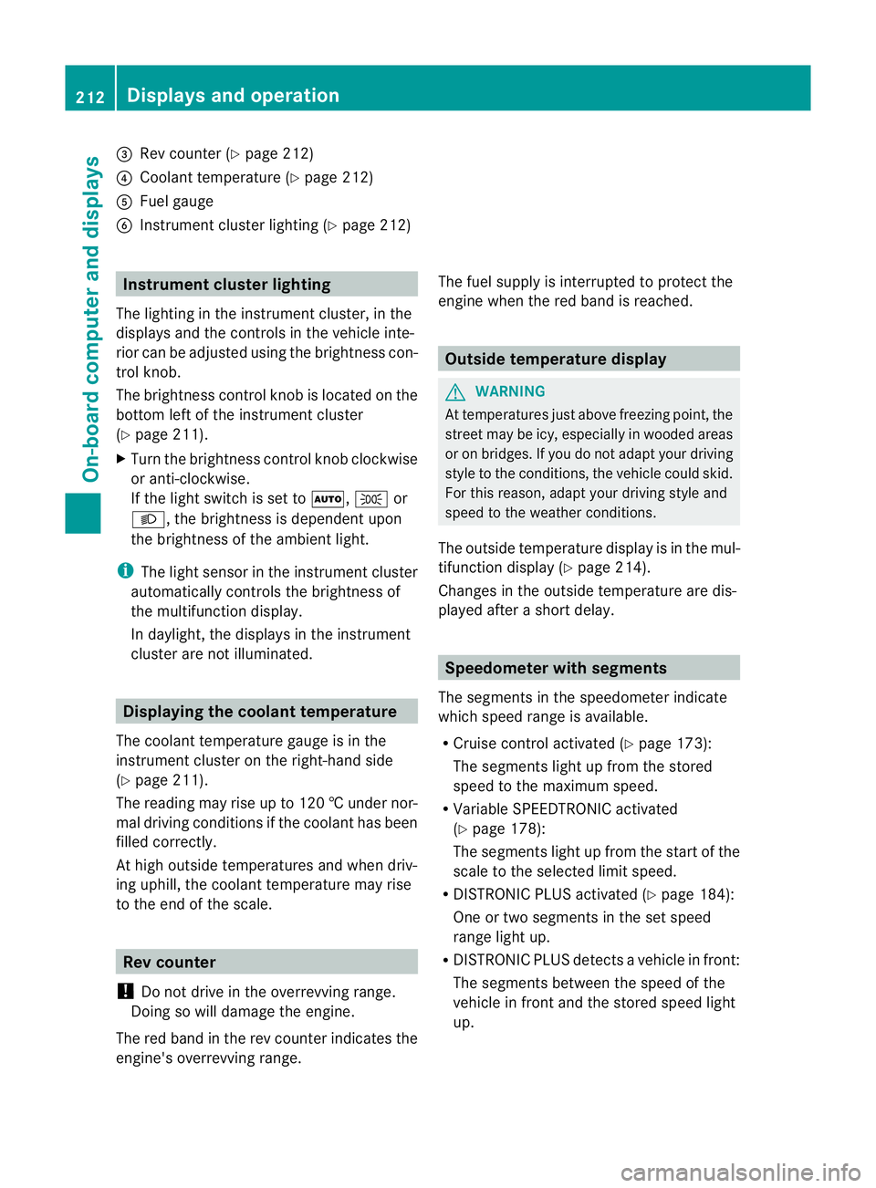 MERCEDES-BENZ G-CLASS SUV 2012  Owners Manual =
Rev counter (Y page 212)
? Coolan ttemperature (Y page 212)
A Fuel gauge
B Instrument cluster lighting (Y page 212)Instrument cluster lighting
The lighting in the instrument cluster, in the
displays
